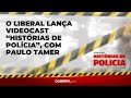 O liberal lanacast histrias de polcia com paulo tamer