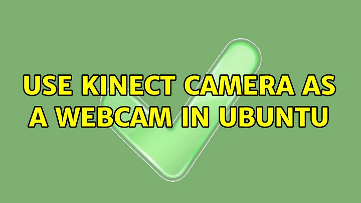 use kinect camera as a webcam in ubuntu