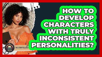 How to Develop Characters With Truly Inconsistent Personalities?