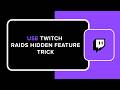 HOW TO USE TWITCH RAIDS HIDDEN FEATURE TRICK
