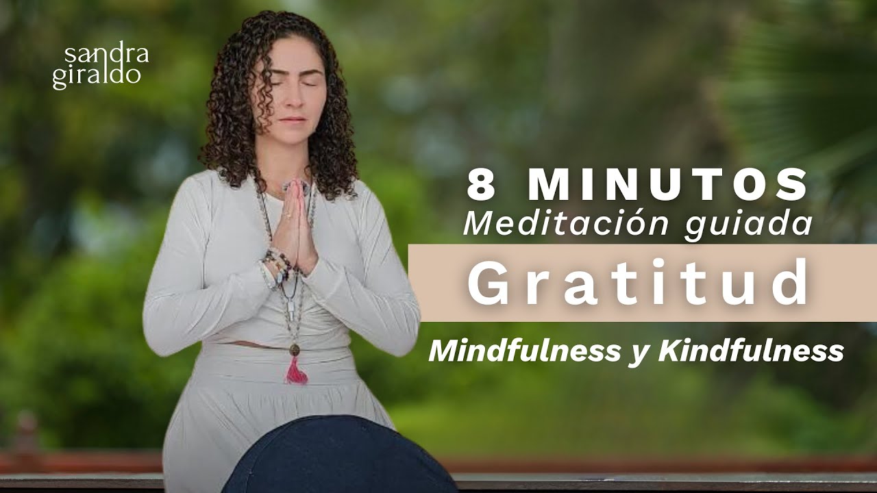 Meditación Guiada: 8 Minutos de Gratitud Sandra Giraldo Mindfulness ...