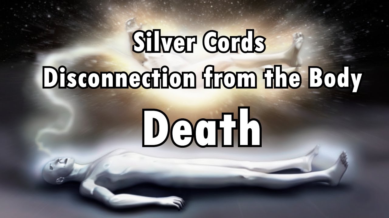 The Process of Silver Cords Disconnection from the Body | Death Process