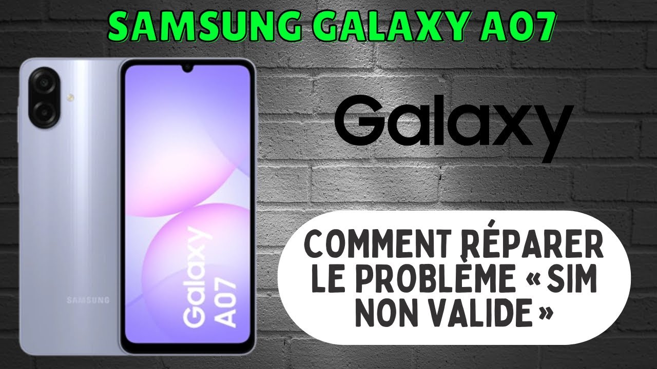 🛠 Comment réparer le problème « SIM non valide » sur Samsung Galaxy A07 – Tutoriel complet