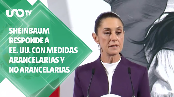 Responderá Sheinbaum a EE. UU. con medidas arancelarias y no arancelarias
