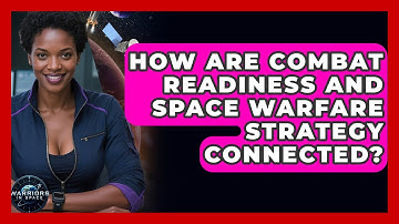 How Are Combat Readiness and Space Warfare Strategy Connected? - Warriors In Space