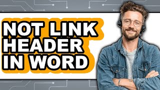 How to Not Link Header in Word (only Way)