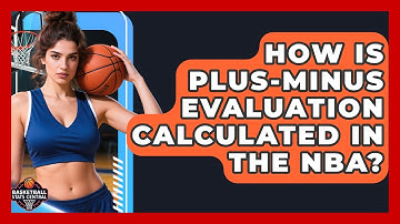 How Is Plus-Minus Evaluation Calculated in the NBA? | Basketball Stats Central News