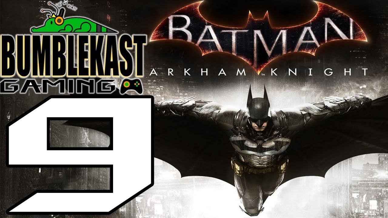 Batman: Arkham Knight - PART 9 - BumbleKast Gaming Live #42 - YouTube