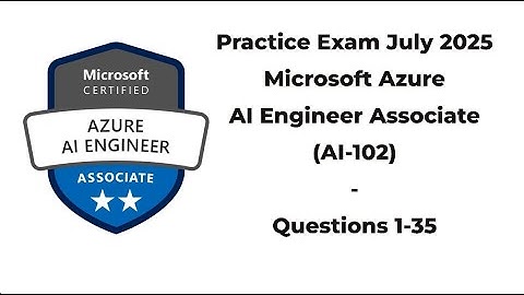 Practice Exam July 2025 | 1-35 Questions | Microsoft Azure AI Engineer Associate | AI-102