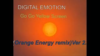 Digital Emotion - Go Go Yellow Screen(Orange Energy remix)Ver 2 0