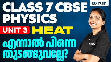 Class 7 CBSE Physics | Unit 3 - Heat / എന്നാൽ പിന്നെ തുടങ്ങുവല്ലേ | Xylem Class 7 CBSE