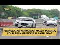 PENINGKATAN KENDARAAN MASUK JAKARTA, POLRI SIAPKAN REKAYASA LALU LINTAS