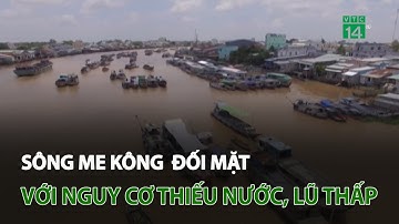Sông Mê Kông đối mặt với nguy cơ thiếu nước, lũ thấp | VTC14