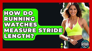 How Do Running Watches Measure Stride Length? - Running Beyond Limits