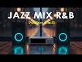 Jazz Mix R&B - Perfect Chill | Relaxing Evening Ambience for Chill & Focus.