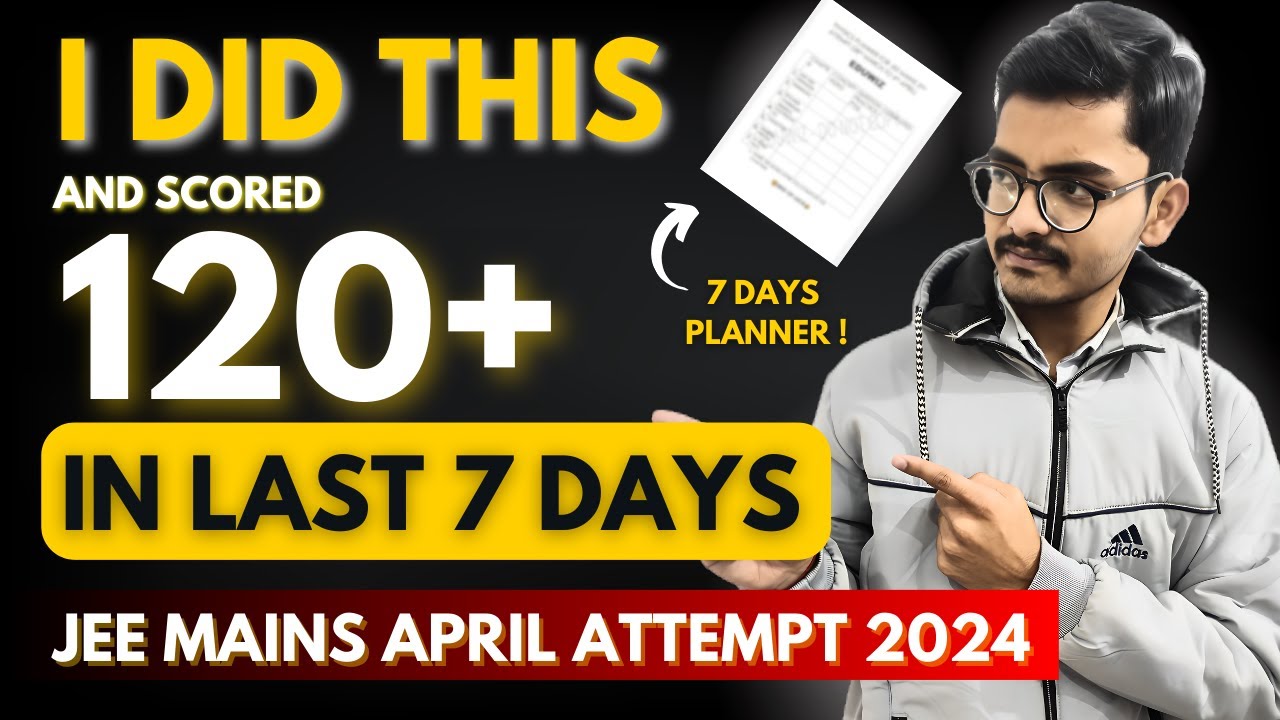 HOW TO SCORE 120+ MARKS IN JEE MAINS 2024 APRIL ATTEMPT 🔥| 7 DAYS ...
