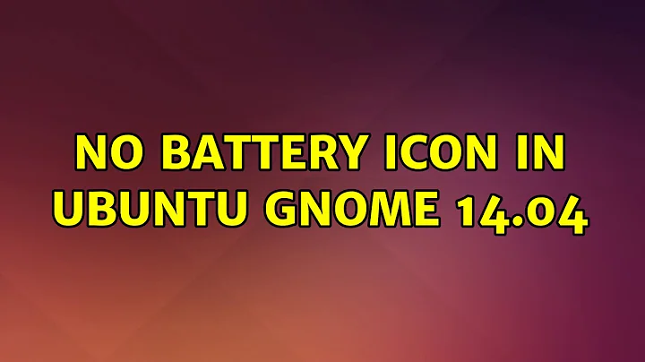 Ubuntu: No battery icon in Ubuntu Gnome 14.04 (2 Solutions!!)