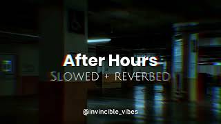After Hours - The Weeknd | Slowed + Reverbed | Late Night Drives🖤🥀