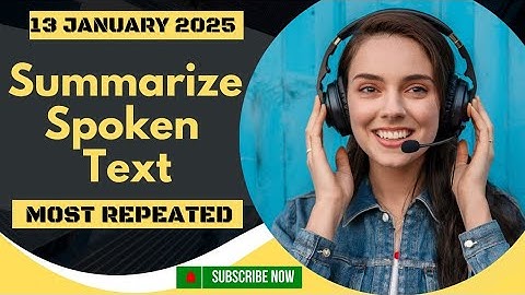 PTE Summarize Spoken Text - JANUARY 2025 - Prediction Practice