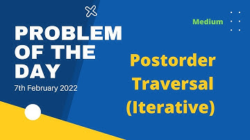Postorder Traversal (Iterative) | Problem of the Day | 7th Feb | Let