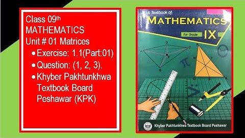 Lecture#1 Exercise 1.1 part-1 Matrices unit no 01 Mathematics KPK board peshawar