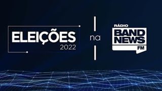 APURAÇÃO DAS ELEIÇÕES NA BANDNEWS FM - 02/10/2022