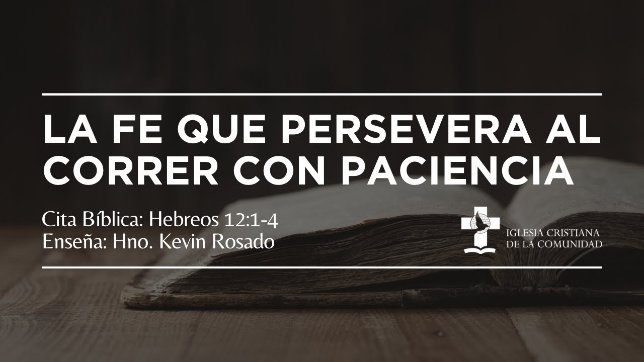 LA FE QUE PERSEVERA AL CORRER CON PACIENCIA I HEBREOS 1214 I KEVIN