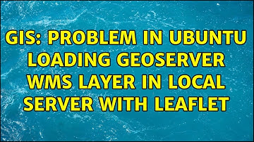 GIS: Problem in ubuntu loading geoserver wms layer in local server with leaflet (4 Solutions!!)