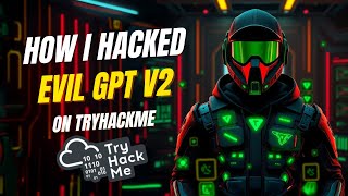 How I Hacked Evil GPT v2 on TryHackMe – Prompt Injection Challenge Explained!