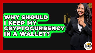 Why Should I Keep My Cryptocurrency in a Wallet? - CryptoBasics360.com