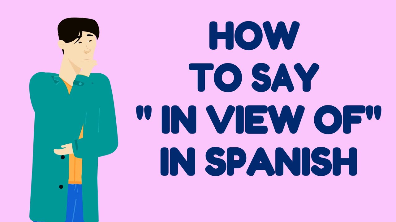 How Do You Say IN VIEW OF In SPANISH YouTube