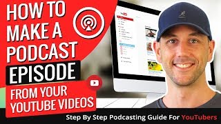 How To Make A Podcast Episode From Your YouTube Videos - Step By Step Podcasting Guide For YouTubers