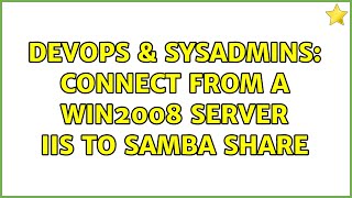 DevOps & SysAdmins: Connect from a Win2008 Server IIS to samba share