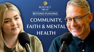 Supporting Mental Health: Building Faith in Communities | Benefact Trust | Beyond Funding Podcast