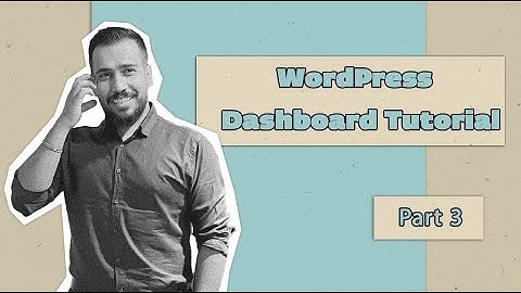 Learning to work with the WordPress dashboard-WordPress Plus Course- Part3