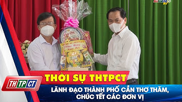 Lãnh đạo thành phố Cần Thơ thăm, chúc tết các đơn vị  | Cần Thơ TV