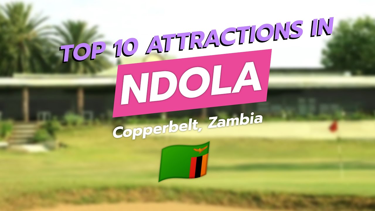 discover-ndola-top-10-attractions-in-the-heart-of-copperbelt-zambia