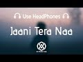 8D Audio | JAANI TERA NAA (MUMMY NU PASAND) | 8D MUSIC India