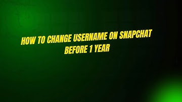 How to Change Username on Snapchat Before 1 Year