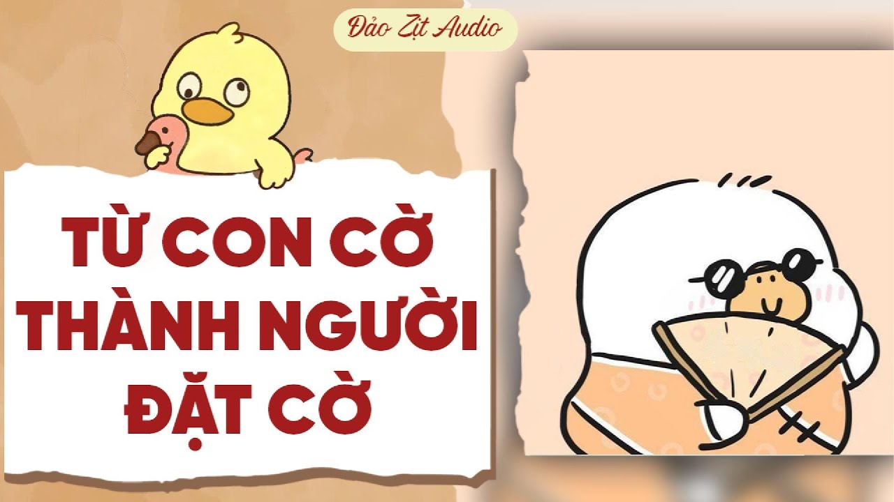 【Truyện Audio】TỪ CON CỜ THÀNH NGƯỜI ĐẶT CỜ | Đảo Zịt Audio