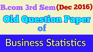 B.COM (3rd Sem,Dec 2016) "BUSINESS STATISTICS " old question paper - By ARUN GAUTAM