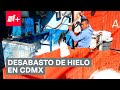 Desabasto de hielo en CDMX por calor intenso - N+