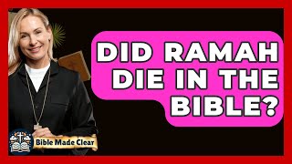 Did Ramah Die In The Bible? - Biblemadeclear