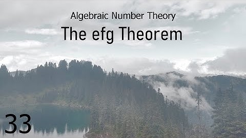 Algebraic Number Theory Lecture 33: The efg Theorem