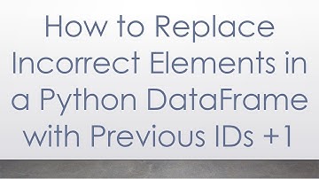 How to Replace Incorrect Elements in a Python DataFrame with Previous IDs + 1