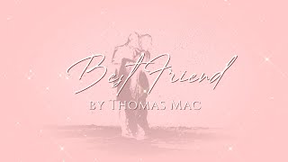 Best Friend - Official Lyric Video - Thomas Mac by Thomas Mac 68,223 views 2 months ago 2 minutes, 57 seconds