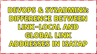 DevOps & SysAdmins: Difference between link-local and global link addresses in ISATAP