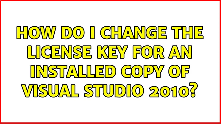 How do I change the license key for an installed copy of Visual Studio 2010?