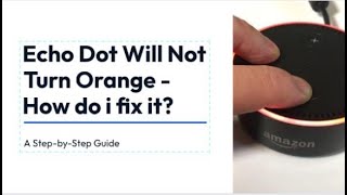 My Echo dot Won't turn Orange | Fix Alexa Won't turn Orange