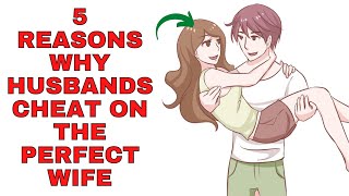 5 Reasons Why Husbands Cheat On The Perfect Wife
